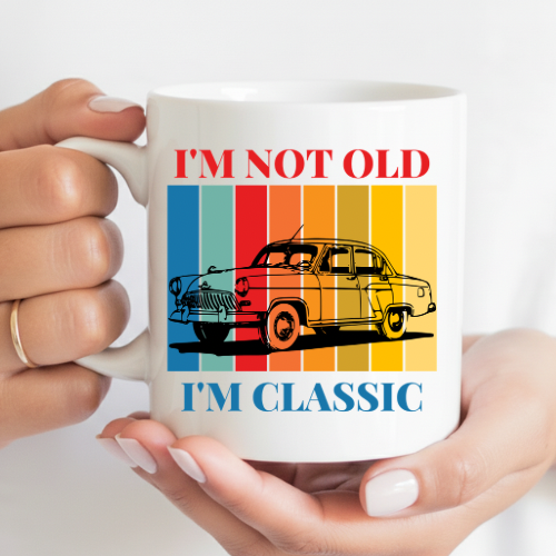 I'm not old I'm classic ceramic mug