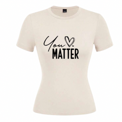 You matter ladies t-shirts
