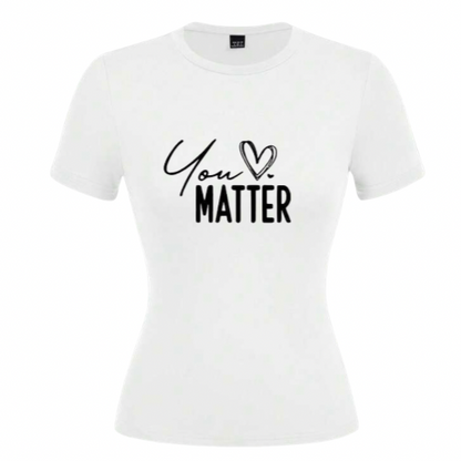 You matter ladies t-shirts