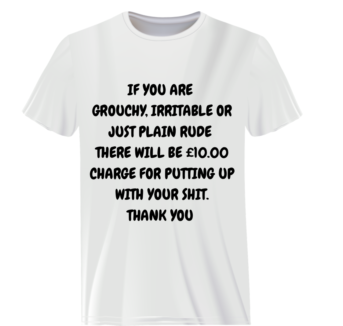 If you’re grouchy or irritable or rude Funny adult humour unisex t-shirt