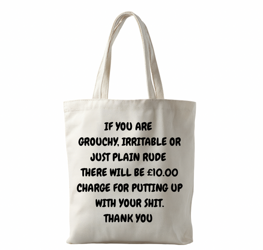 If you’re grouchy or irritable or rude 
Funny adult humour tote bag